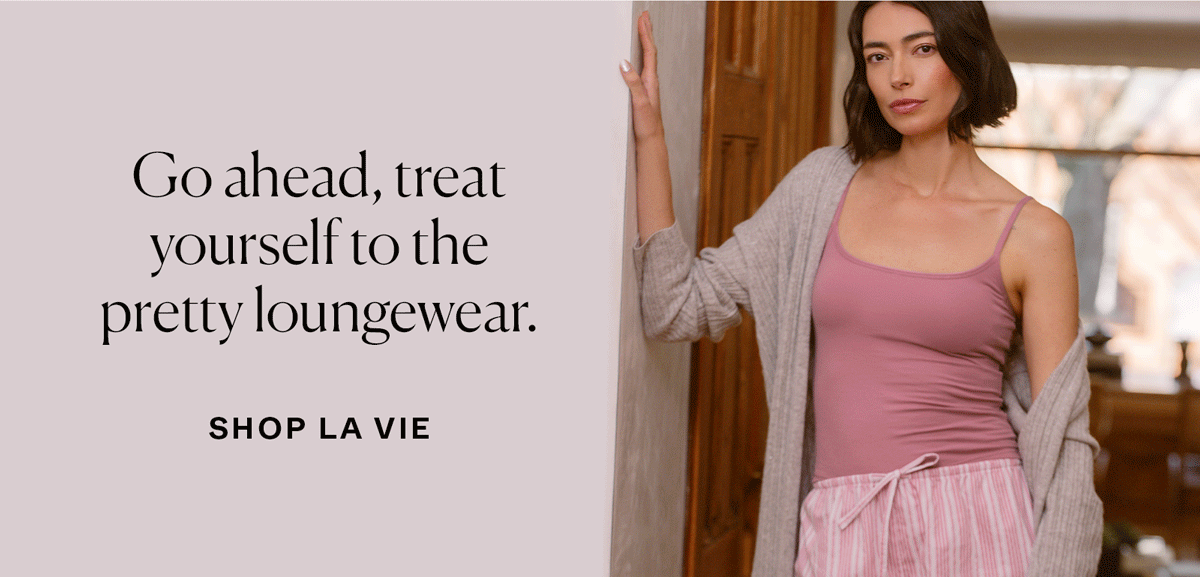 Go ahead, treat yourself to the pretty loungewear.
