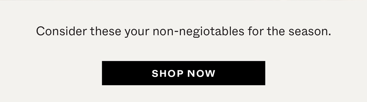 Consider these your non-negotiables for the season.
