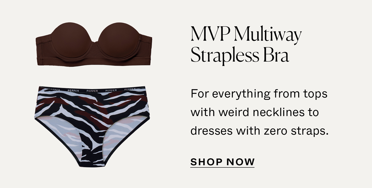 MVP Multiway Strapless Bra: For everything from tops with weird necklines to dresses with zero straps.
