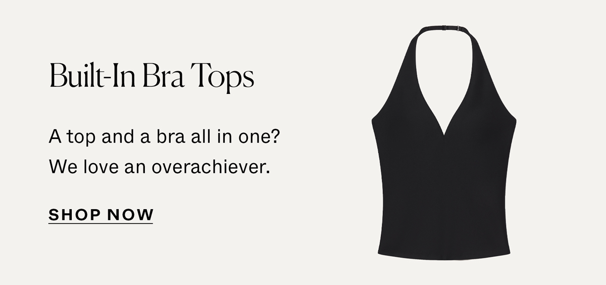 Built-In Bra Tops: A top and a bra all in one? We love an overachiever.