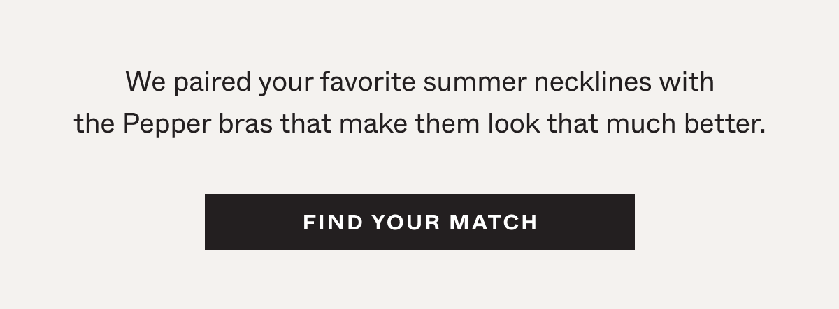 We paired your favorite summer necklines with the Pepper bras that make them look that much better.