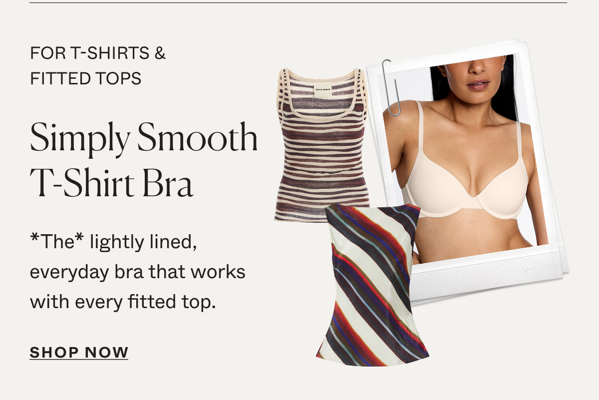 For T-shirts & fitted tops: Simply Smooth T-Shirt Bra