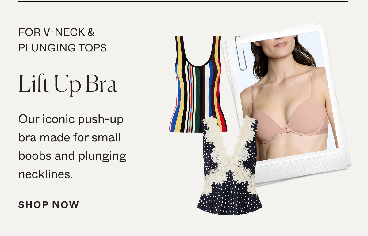 For V-neck & plunging tops: Lift Up Bra