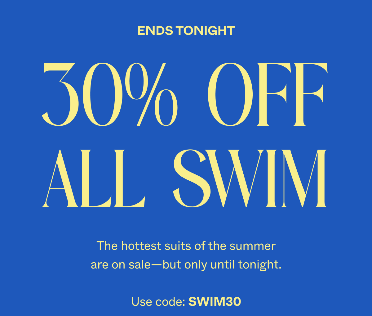 Ends Tonight: 30% Off All Swim | Use code: SWIM30