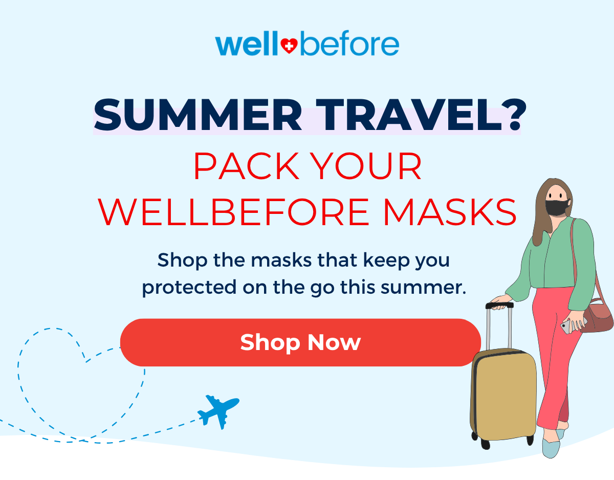 Summer travel? Pack your wellbefore masks!