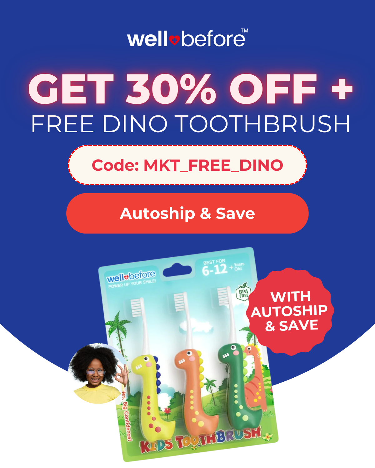 Subscription Offer: Up to 30% Off + Free Dino Toothbrush with Order