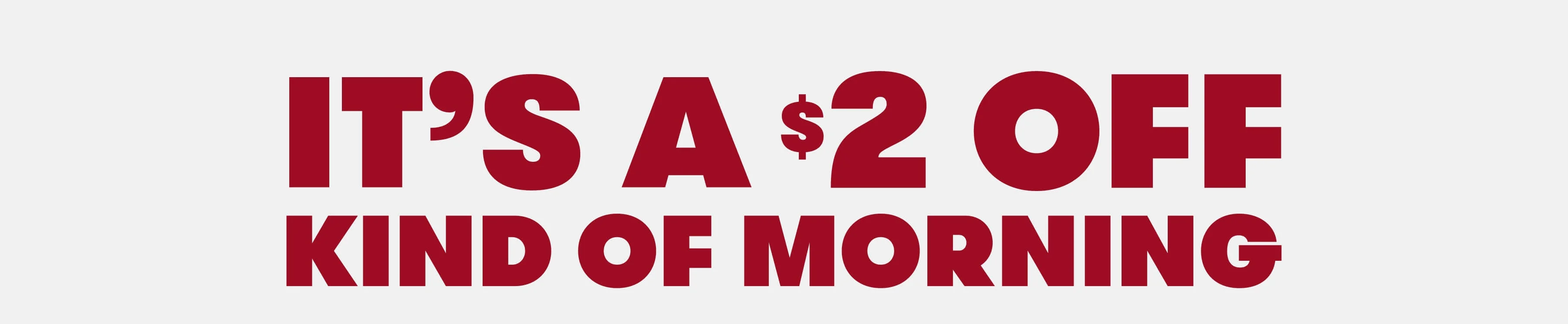 It’s a $2 off kind of morning