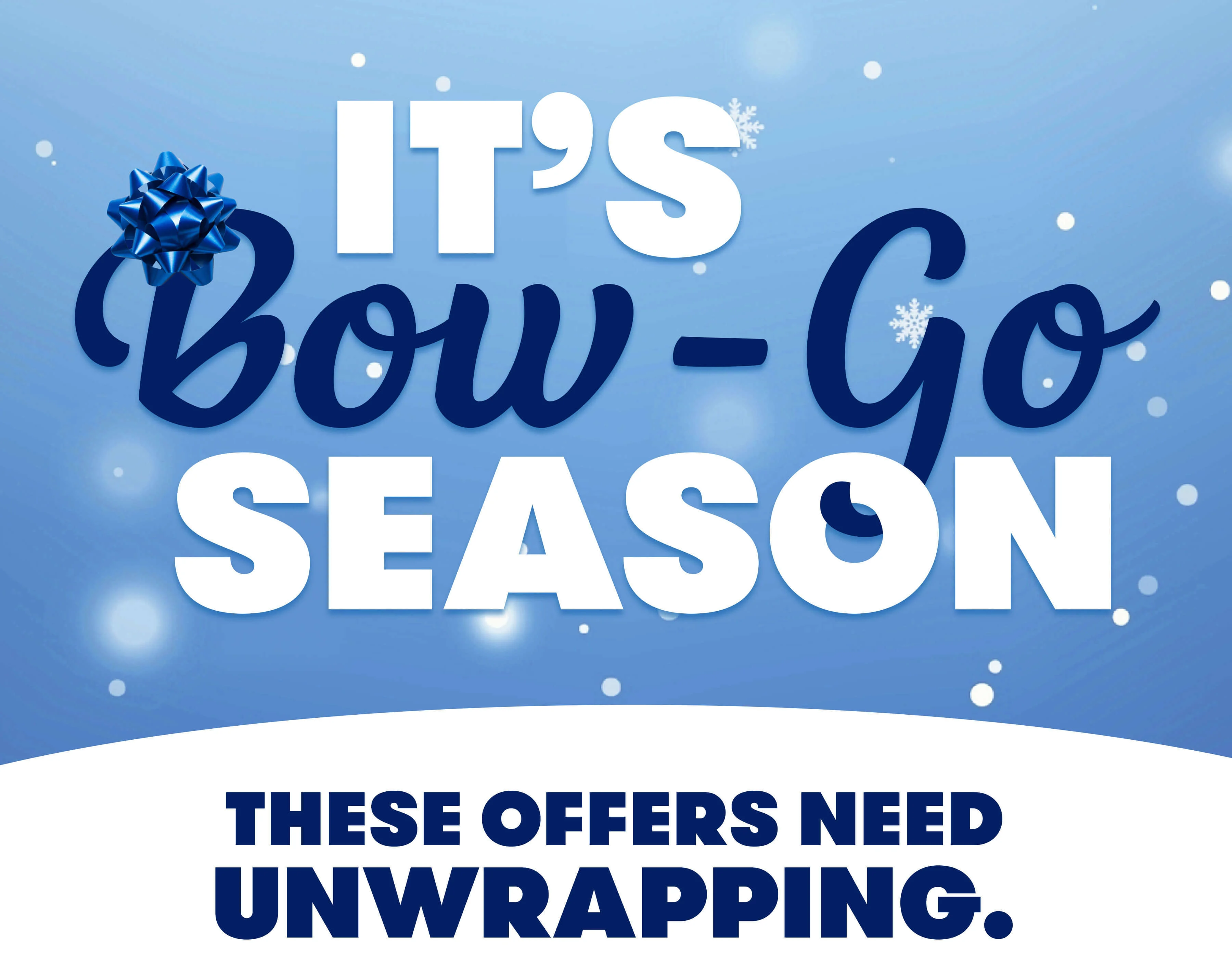Unwrap your Bow-Go offer.