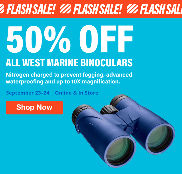 Flash Sale: 50% off All West Marine Binoculars | September 23-24 Online & In Store | Shop Now