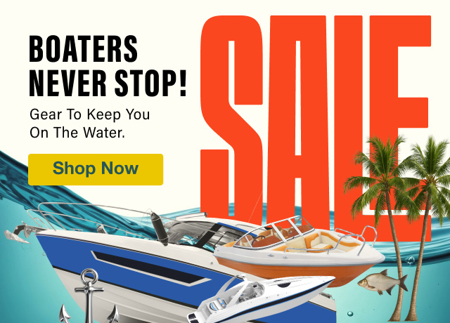 Boaters Never Stop! Gear To Keep You on the Water - Shop Now