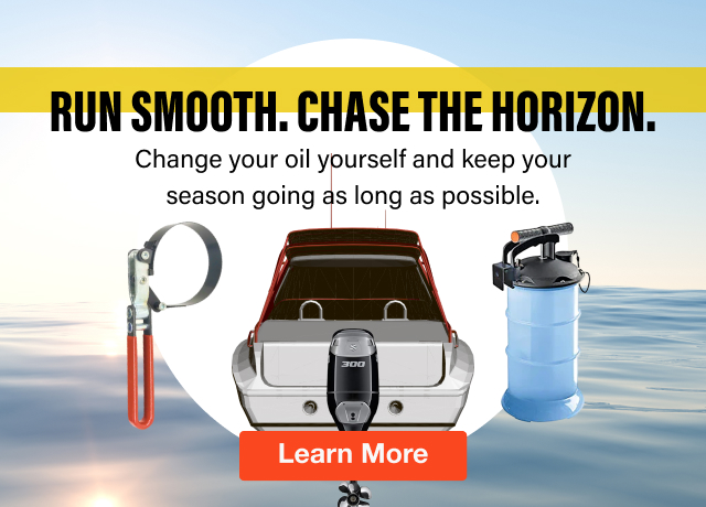 RUN SMOOTH. CHASE THE HORIZON. Change you oil yourself and keep your season going as long as possible. | Learn More