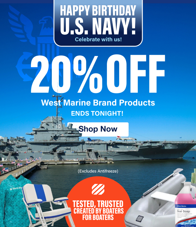 Happy Birthday U.S. Navy! 20% OFF West Marine Brand Products Ends Tonight - Excludes Antifreeze - Shop Now