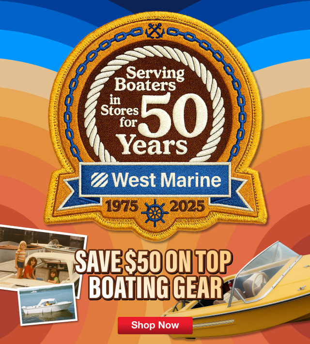 West Marine 1975-2025 - Serving Boaters In Stores For 50 Years - Save $50 on Top Boating Gear - Shop Now