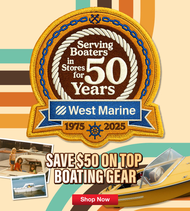 West Marine 1975-2025 - Serving Boaters In Stores For 50 Years - Save $50 on Top Boating Gear - Shop Now