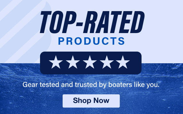 Top-Rated Products - Gear tested and trusted by boaters like you - Shop Now