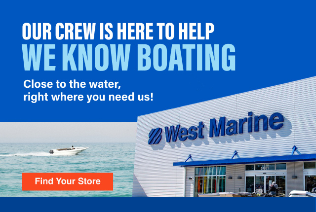Our crew is here to help. We know boating. Close to the water, right where you need us! Find Your Store