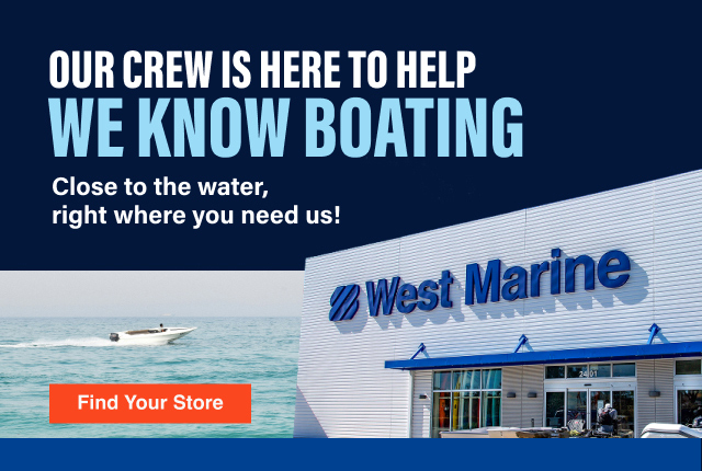 Our crew is here to help. We know boating. Close to the water, right where you need us! Find Your Store