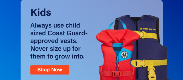 Kids - Always use child sized Coast Guard-approved vests. Never size up for them to grow into. | Shop Now