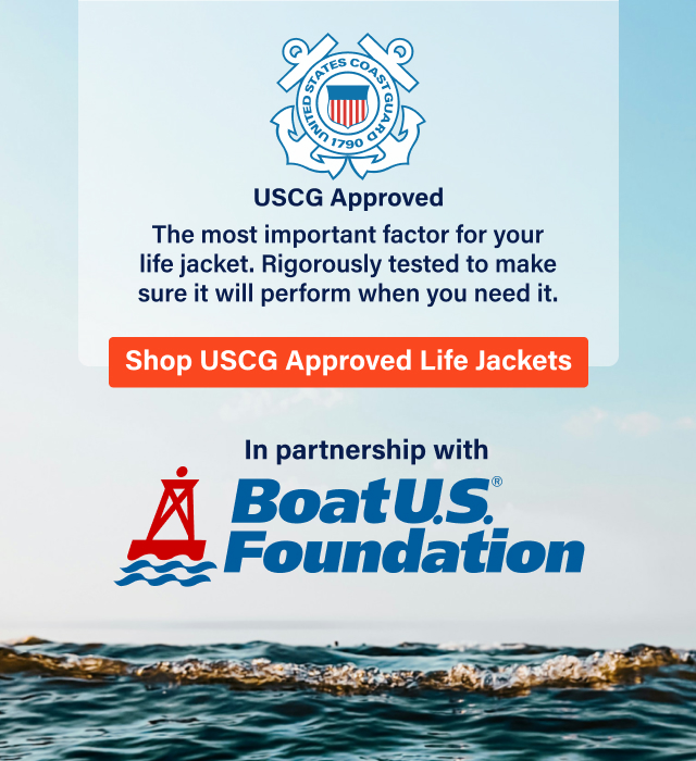 USCG Approved The most important factor for your life jacket. Rigorously tested to make sure it will perform when you need it. | Shop USCG Approved Life Jackets in partnership with BoatU.S. Foundation