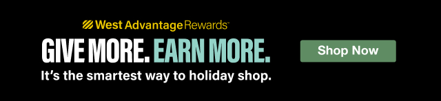 West Advantage Rewards - Give More. Earn More. It's the smartest way to holiday shop. | Shop Now