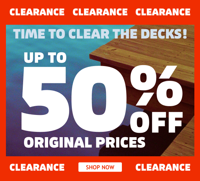 Clearance Up to 50% Off Original Prices. TIME TO CLEAR THE DECKS! | Shop Now