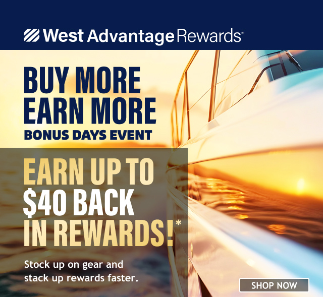 West Advantage Rewards | Buy More Earn More Bonus Days Event | Earn Up To $40 Back In Rewards!* | Shop Now