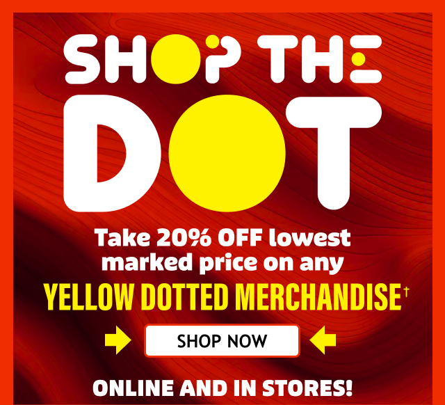 SHOP THE DOT | Take 20% OFF lowest marked price on any Yellow Dotted Merchandise † | SHOP NOW