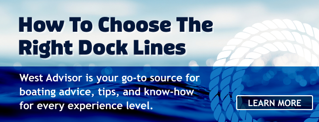 How To Choose The Right Dock Lines | West Advisor is your go-to source for boating advice, tips, and know-how for every experience level. | LEARN MORE