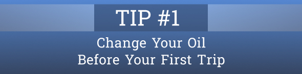 TIP #1 Change Your Oil Before Your First Trip