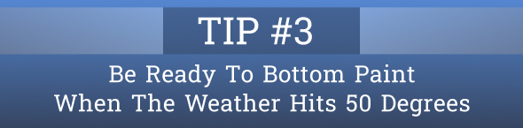 TIP #3 Be Ready To Bottom Paint When The Weather Hits 50 Degrees