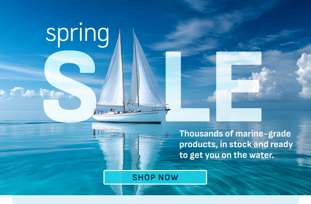 Spring Sale | Thousands of marine-grade products, in stock and ready to get you on the water. | SHOP NOW