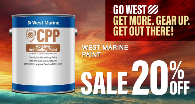 GO WEST. GET MORE. GEAR UP. GET OUT THERE! West Marine Paint SALE 20% OFF