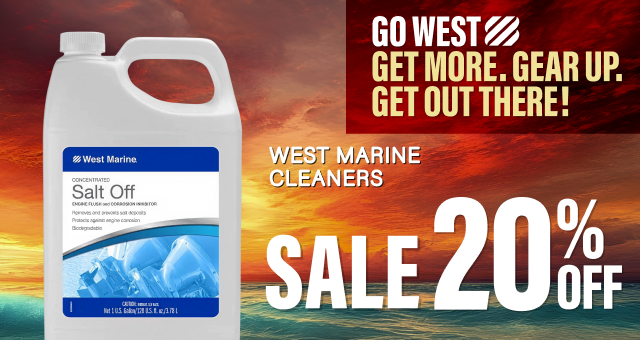 GO WEST. GET MORE. GEAR UP. GET OUT THERE! West Marine Cleaners SALE 20% OFF