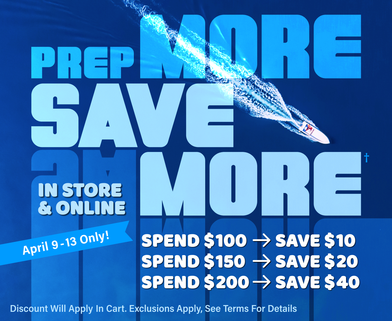PREP MORE SAVE MORE† Spend $100-SAVE $10 | Spend $150-SAVE $20 | Spend $200-SAVE $40