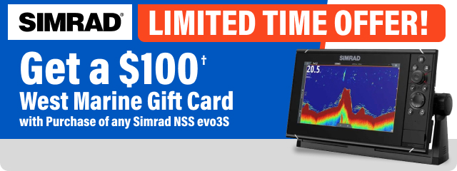 SIMRAD- LIMITED TIME OFFER! Get a $100† West Marine Gift Card with purchase of any Simrad NSS evo3S | FIND A STORE