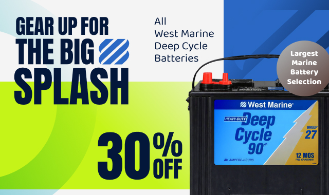 Gear Up For The Big Splash 30% OFF All West Marine Deep Cycle Batteries | SHOP NOW