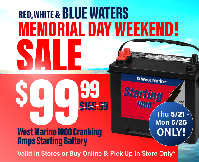 Memorial Day Weekend Sale! $99.99 West Marine 1000 Cranking Amps Starting Battery - Valid in stores or buy online & pick up in store only Thu 5/21-Mon 5/25 only!  