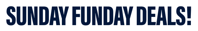SUNDAY FUNDAY DEALS!