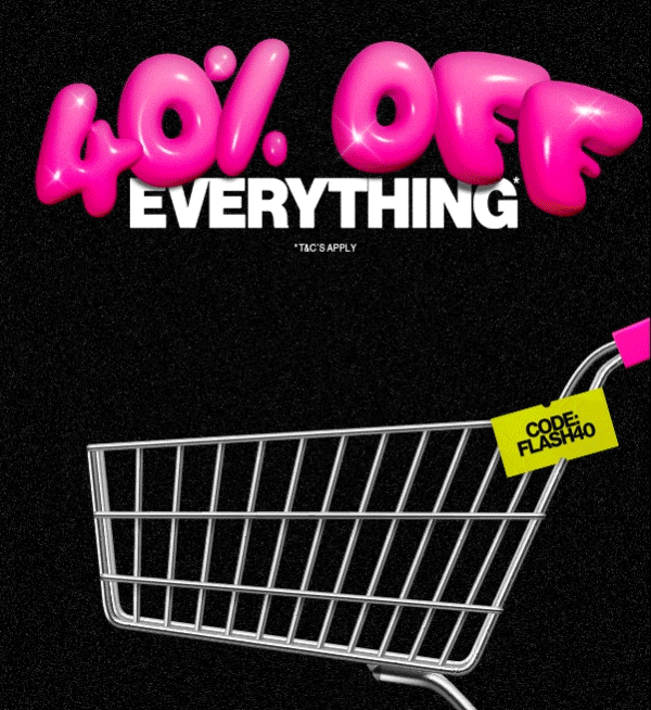 40% OFF EVERYTHING*