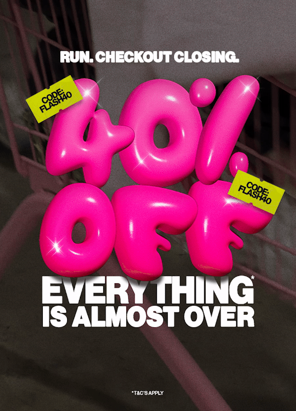 40% OFF EVERYTHING*