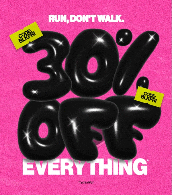 30% OFF EVERYTHING* FINAL FINAL HOURS