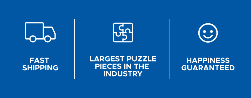 Fast Shipping | Largest Puzzles Pieces in the Industry | Happiness Guaranteed