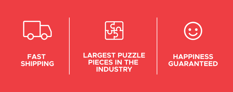 Fast Shipping | Largest Puzzle Pieces in the Industry | Happiness Guaranteed