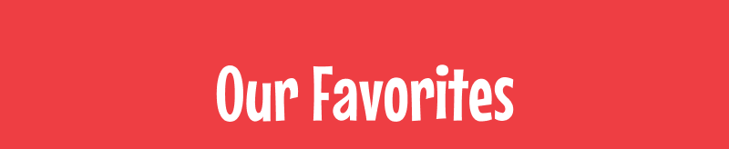 Our Favorites