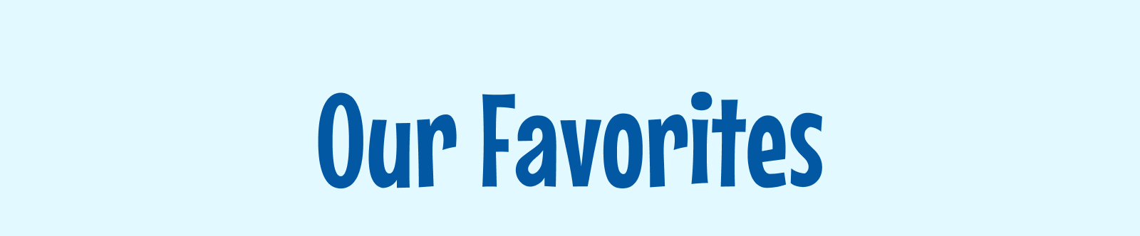 Our Favorites