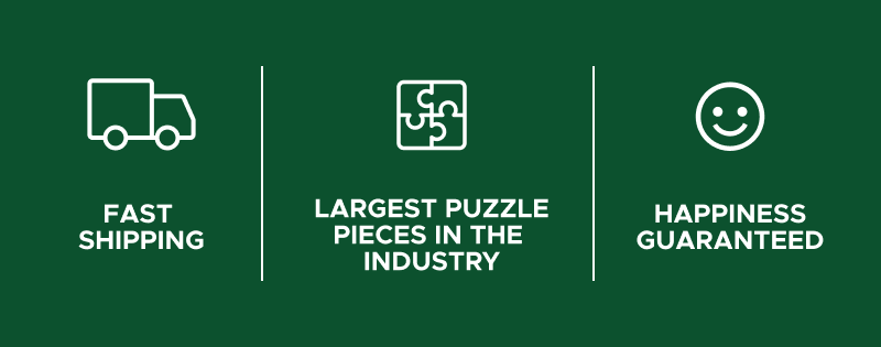 Fast Shipping | Largest Puzzle Pieces in the Industry | Happiness Guaranteed
