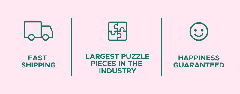 Fast Shipping | Largest Puzzle Pieces in the Industry | Happiness Guaranteed