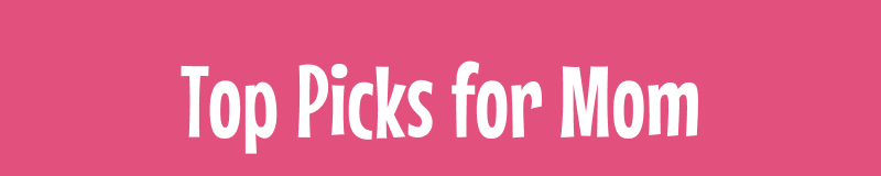 Top Picks for Mom