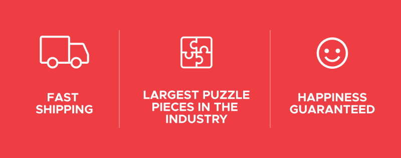 Fast Shipping | Largest Puzzle Pieces in the Industry | Happiness Guaranteed