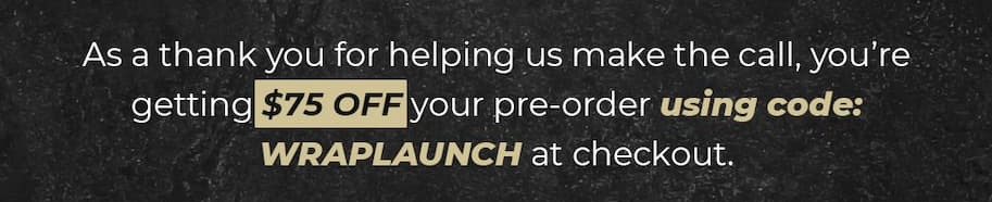 Take $75 OFF the wrap pre-order